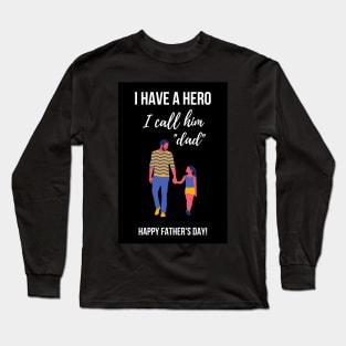 I Have A Hero, I Call Him Dad Long Sleeve T-Shirt